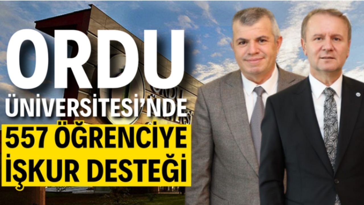 Ordu Üniversitesi ve İŞKUR’dan 557 Öğrenciye İş Deneyimi Desteği