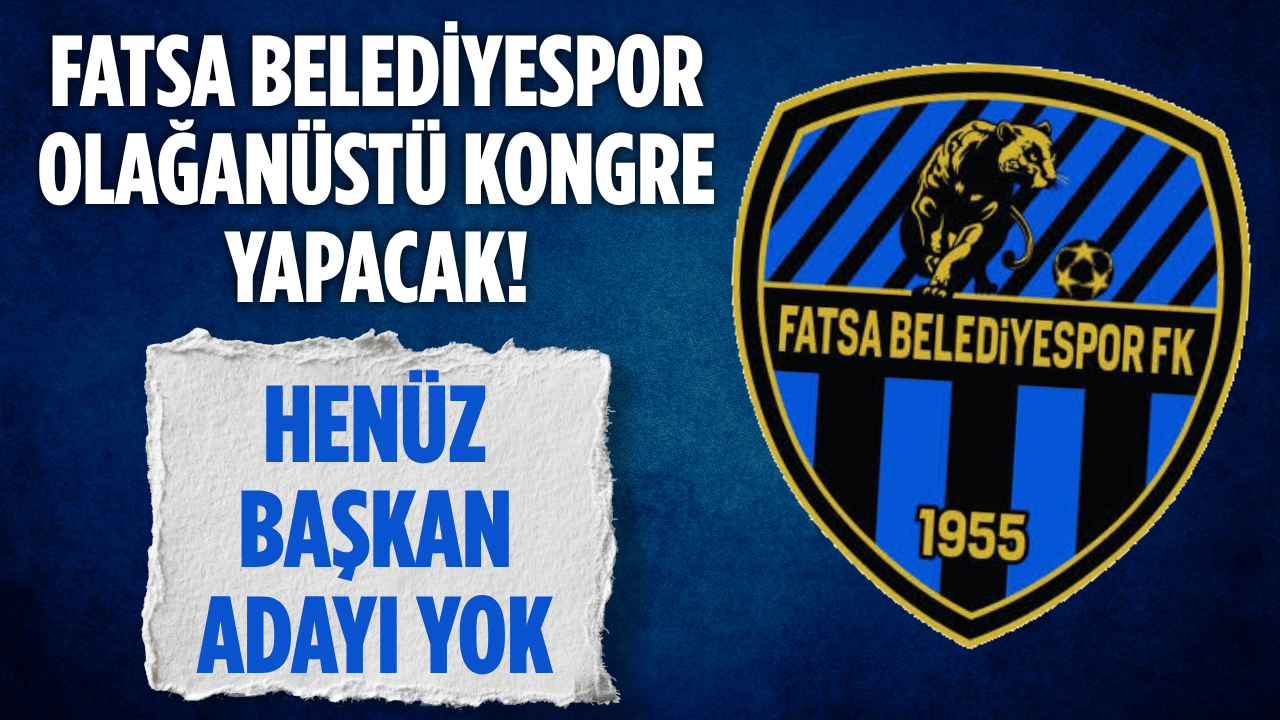 Fatsa Belediyespor Olağanüstü Kongreye Gidiyor! Henüz Başkan Adayı Çıkmadı