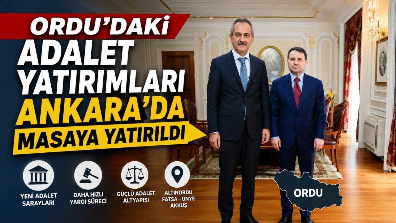Ordu'daki Adalet Yatırımları Ankara'da Masaya Yatırıldı