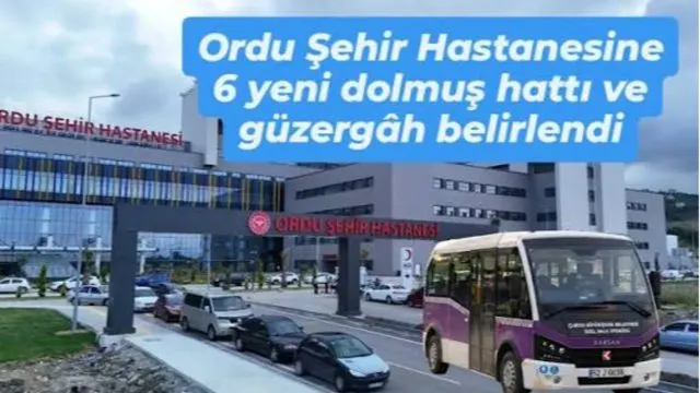 Ordu Şehir Hastanesi’ne Ulaşım Sağlayacak Dolmuş Hatları Belirlendi